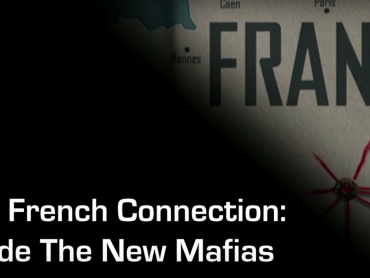 The French Connection: Inside The New Mafias