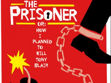 The Prisoner or How I Planned to Kill Tony Blair
