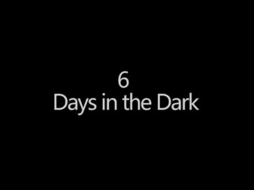 6 Days In The Dark