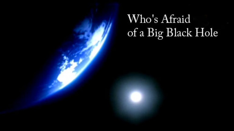 Who’s Afraid of a Big Black Hole
