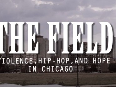 The Field: Violence, Hip Hop & Hope For Chicago