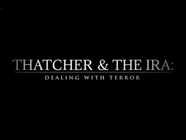 Thatcher and The IRA: Dealing With Terror