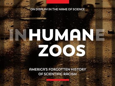 Human Zoos: America’s Forgotten History of Scientific Racism