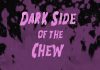 Dark Side of the Chew