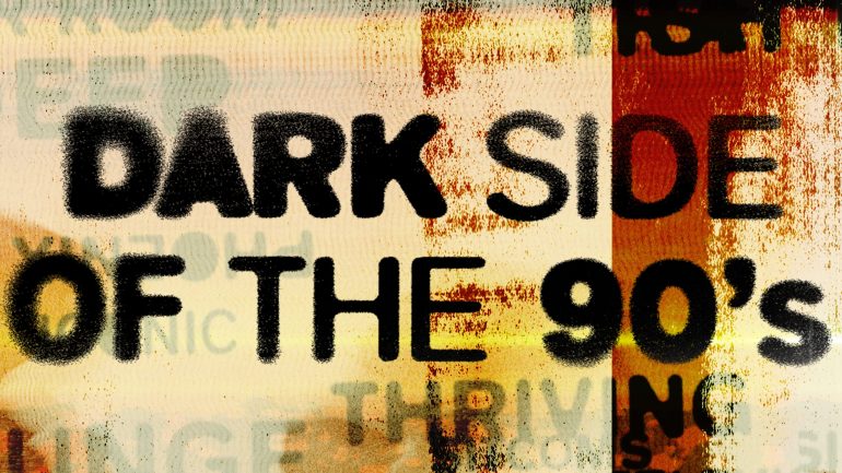 Dark Side Of The ’90s