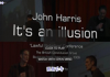 John Harris – It’s an Illusion