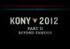Kony 2012: Part 2 – Beyond Famous