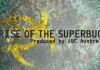 Rise of the Superbugs