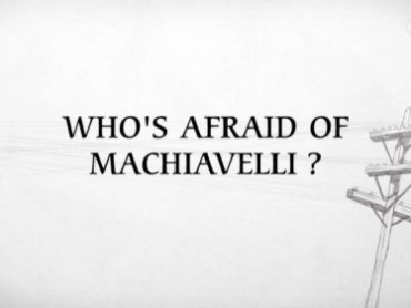 Who’s Afraid of Machiavelli?