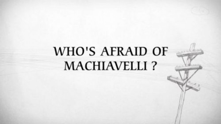 Who’s Afraid of Machiavelli?