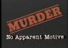 Murder: No Apparent Motive